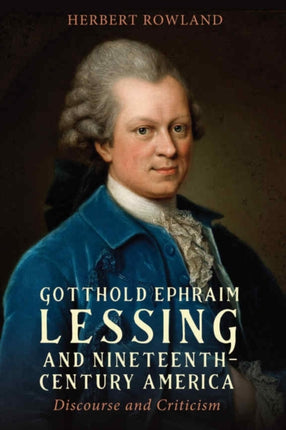 Gotthold Ephraim Lessing and NineteenthCentury America  Discourse and Criticism
