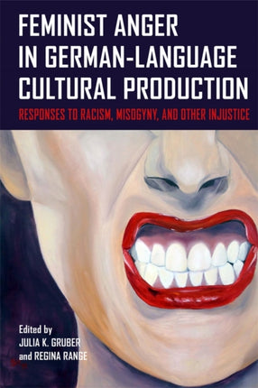 Feminist Anger in GermanLanguage Cultural Production