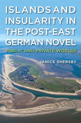 Islands and Insularity in the PostEast German Novel  Public and Private Worlds
