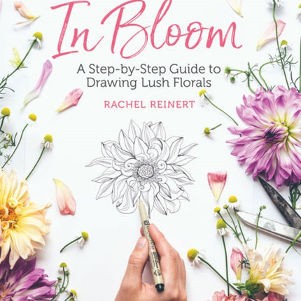 In Bloom: A Step-by-Step Guide to Drawing Lush Florals