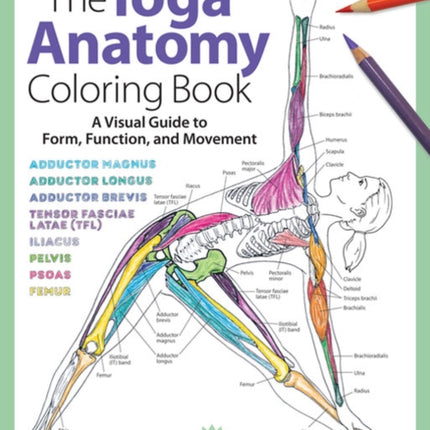 The Yoga Anatomy Coloring Book: A Visual Guide to Form, Function, and Movement