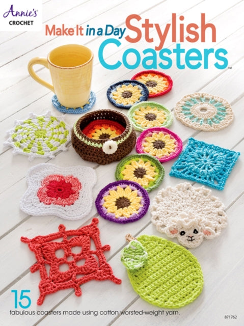 Make It In a Day: Stylish Coasters: 15 Fabulous Coasters Made Using Cotton Worsted-Weight Yarn