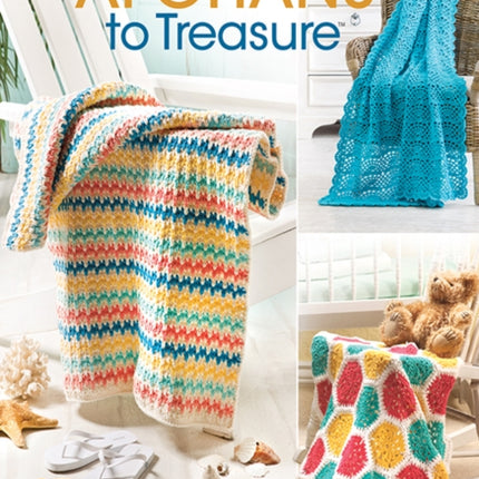 Afghans to Treasure: 27 Spectacular Afghans with Assorted Textures & Techniques for Year-Round Stitching!