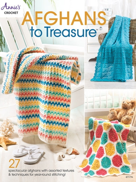 Afghans to Treasure: 27 Spectacular Afghans with Assorted Textures & Techniques for Year-Round Stitching!