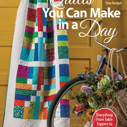 Quilts You Can Make in a Day: 14 Projects to Fit Your Time Budget