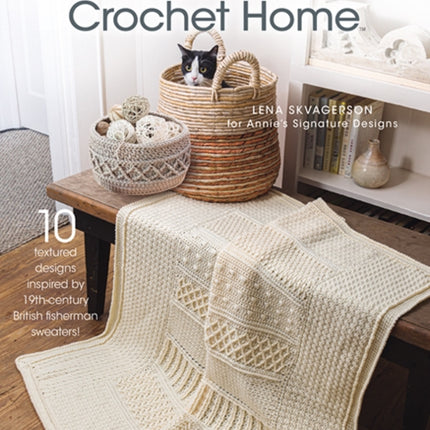 A Gansey Crochet Home: 10 Textured Designs Inspired by 19th-Century British Fishermen Sweaters