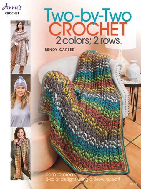 Two-by-Two Crochet: 2 colors; 2 rows: Learn to Create 2-Color Designs Using a 2-Row Repeat!