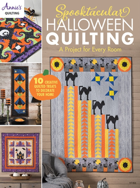 Spooktacular Halloween Quilting: A Project for Every Room 10 Creative Quilted Treats to Decorate Your Home