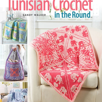 Learn Tunisian Crochet in the Round: Learn to Create Interchangeable Tunisian Squares with Beautiful Graphic Designs!