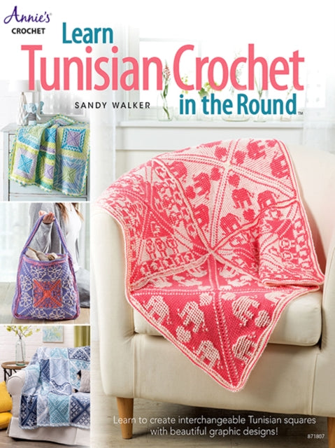 Learn Tunisian Crochet in the Round: Learn to Create Interchangeable Tunisian Squares with Beautiful Graphic Designs!