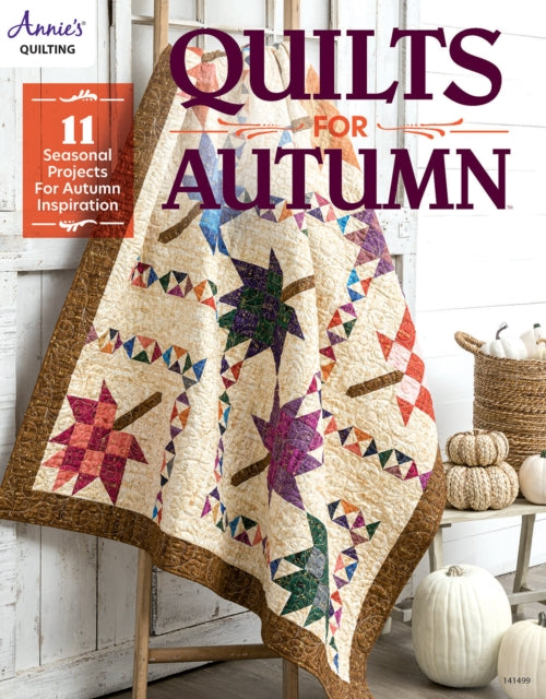 Quilts for Autumn: 11 Seasonal Projects for Autumn Inspiration