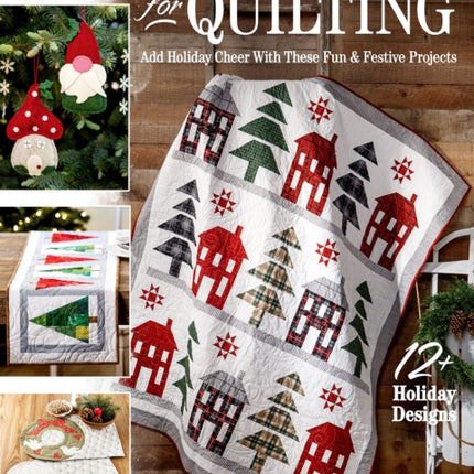 'Tis the Season for Quilting: Add Holiday Cheer with These Fun & Festive Projects; 12+ Holiday Designs