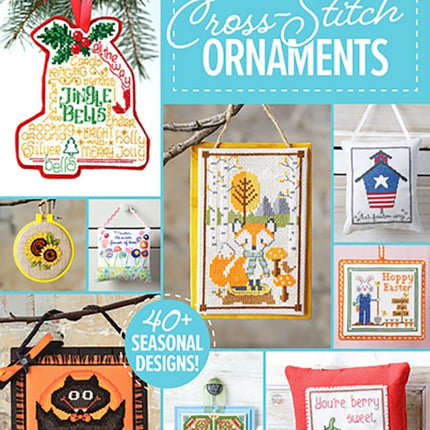 Year-Round Cross-Stitch Ornaments: 40 Seasonal Designs!