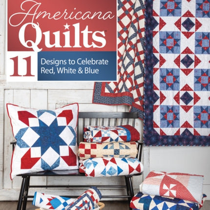 Americana Quilts: 11 Designs to Celebrate Red, White & Blue