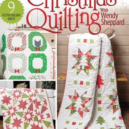 Christmas Quilting with Wendy Sheppard: 9 Festive Holiday Quilts