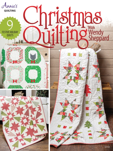 Christmas Quilting with Wendy Sheppard: 9 Festive Holiday Quilts