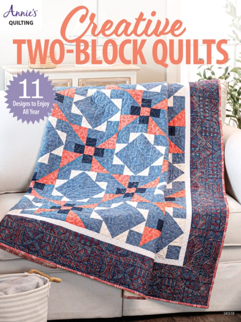 Creative Two-Block Quilts: 11 Designs to Enjoy All Year