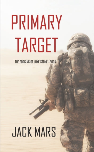 Primary Target: The Forging of Luke Stone-Book #1