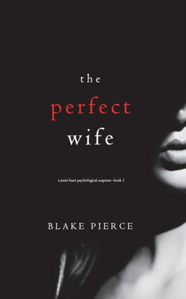 The Perfect Wife (A Jessie Hunt Psychological Suspense Thriller-Book One)