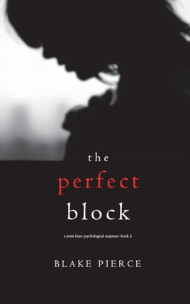 The Perfect Block (A Jessie Hunt Psychological