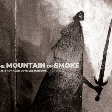 The Mountain of Smoke: A Jeffrey Alan Love Sketchbook