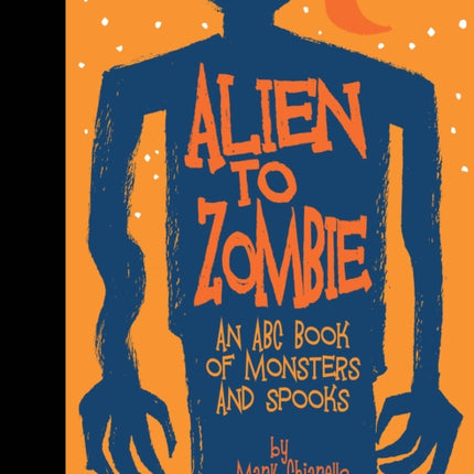 Alien to Zombie: An ABC Book Of Monsters and Spooks