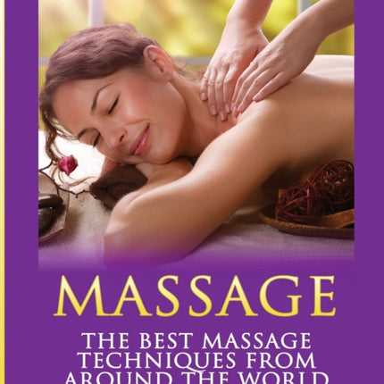 Massage: The Best Massage Techniques From Around The World