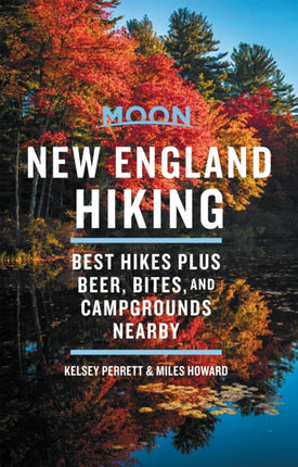 Moon New England Hiking (First Edition): Best Hikes plus Beer, Bites, and Campgrounds Nearby