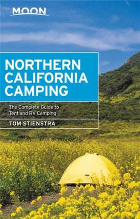 Moon Northern California Camping (Seventh Edition): The Complete Guide to Tent and RV Camping