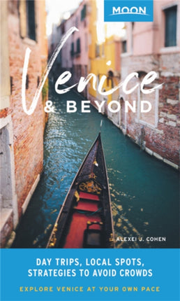 Moon Venice & Beyond (First Edition): Day Trips, Local Spots, Strategies to Avoid Crowds