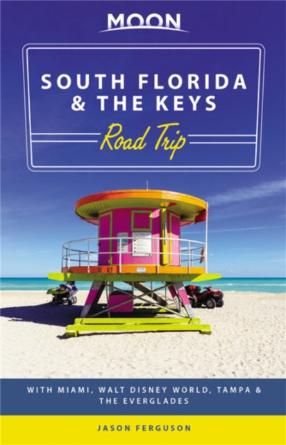 Moon South Florida & the Keys Road Trip (First Edition): With Miami, Walt Disney World, Tampa & the Everglades