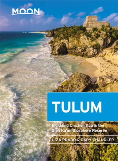 Moon Tulum (Second Edition): Including Chichén Itzá & the Sian Ka'an Biosphere Reserve