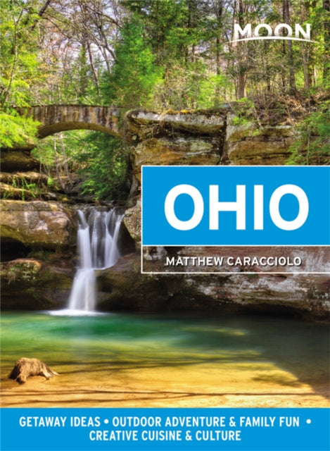 Moon Ohio (First Edition): Getaway Ideas, Outdoor Adventure & Family Fun, Creative Cuisine & Culture