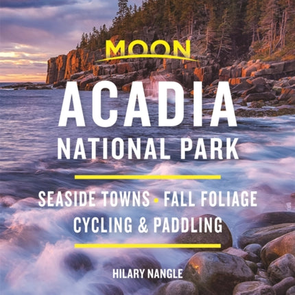 Moon Acadia National Park (Seventh Edition): Seaside Towns, Fall Foliage, Cycling & Paddling