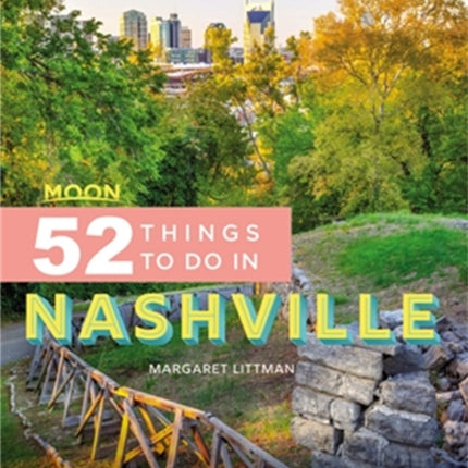 Moon 52 Things to Do in Nashville (First Edition): Local Spots, Outdoor Recreation, Getaways