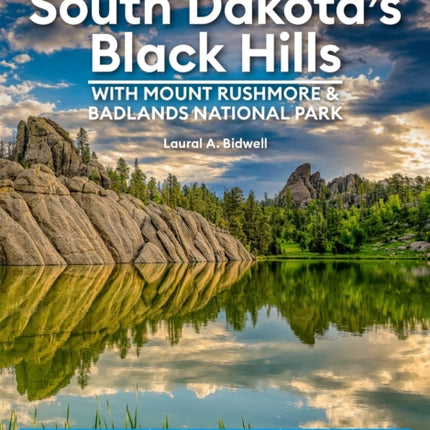 Moon South Dakota’s Black Hills: With Mount Rushmore & Badlands National Park (Fifth Edition): Outdoor Adventures, Scenic Drives, Local Bites & Brews