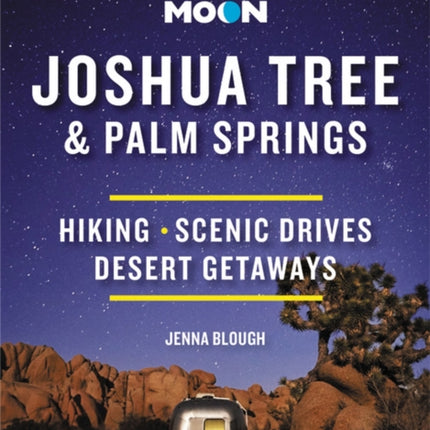 Moon Joshua Tree & Palm Springs (Third Edition): Hiking, Scenic Drives, Desert Getaways