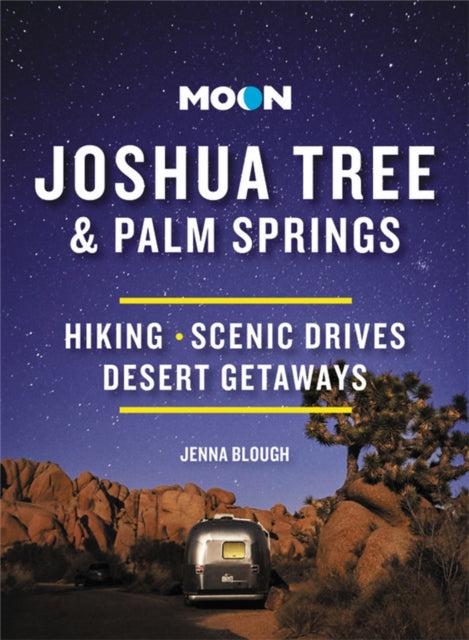 Moon Joshua Tree & Palm Springs (Third Edition): Hiking, Scenic Drives, Desert Getaways