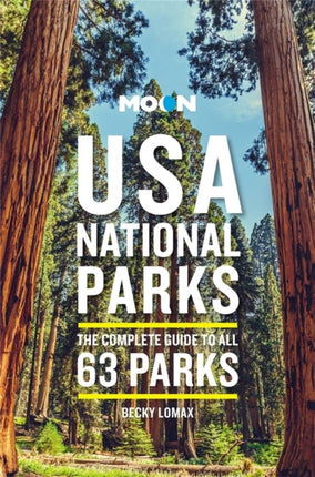 Moon USA National Parks (Third Edition): The Complete Guide to All 63 Parks