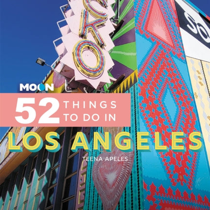 Moon 52 Things to Do in Los Angeles (First Edition): Local Spots, Outdoor Recreation, Getaways