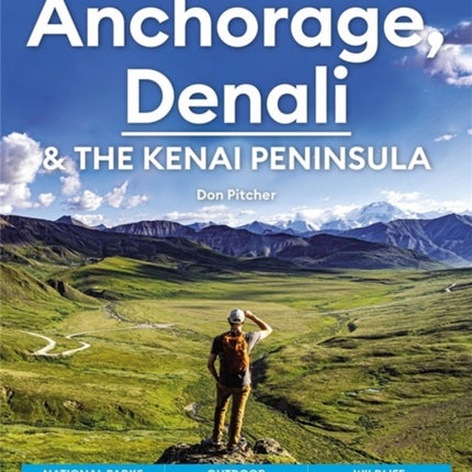 Moon Anchorage, Denali & the Kenai Peninsula (Fourth Edition): National Parks Road Trips, Outdoor Adventures, Wildlife Excursions