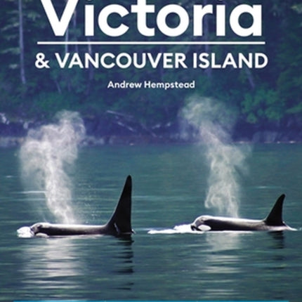 Moon Victoria & Vancouver Island (Third Edition): Coastal Recreation, Museums & Gardens, Whale-Watching