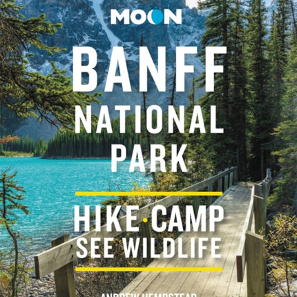 Moon Banff National Park (Fourth Edition): Scenic Drives, Wildlife, Hiking & Skiing