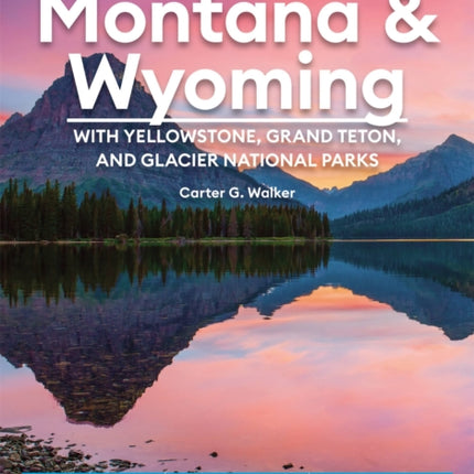 Moon Montana & Wyoming: With Yellowstone, Grand Teton & Glacier National Parks (Fifth Edition): Road Trips, Outdoor Adventures, Wildlife Viewing