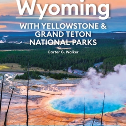 Moon Wyoming: With Yellowstone & Grand Teton National Parks (Fourth Edition): Outdoor Adventures, Glaciers & Hot Springs, Hiking & Skiing