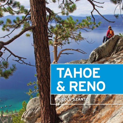 Moon Tahoe & Reno (First Edition): Local Spots, Getaway Ideas, Hiking & Skiing