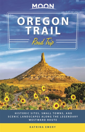 Moon Oregon Trail Road Trip (First Edition): Historic Sites, Small Towns, and Scenic Landscapes Along the Legendary Westward Route