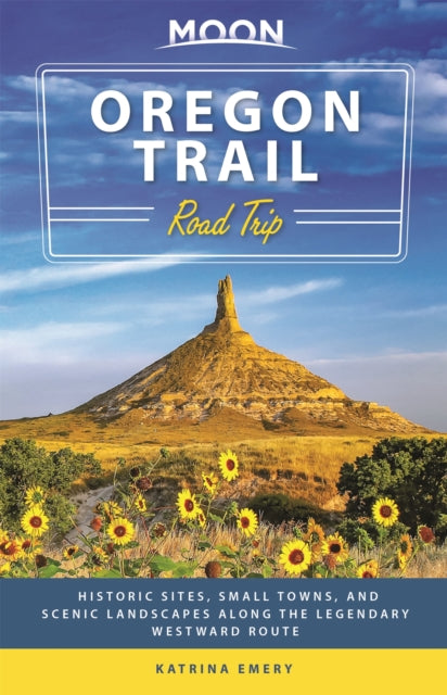 Moon Oregon Trail Road Trip (First Edition): Historic Sites, Small Towns, and Scenic Landscapes Along the Legendary Westward Route