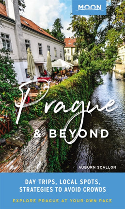 Moon Prague & Beyond (First Edition): Day Trips, Local Spots, Strategies to Avoid Crowds