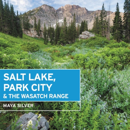 Moon Salt Lake, Park City & the Wasatch Range (First Edition): Local Spots, Getaway Ideas, Hiking & Skiing